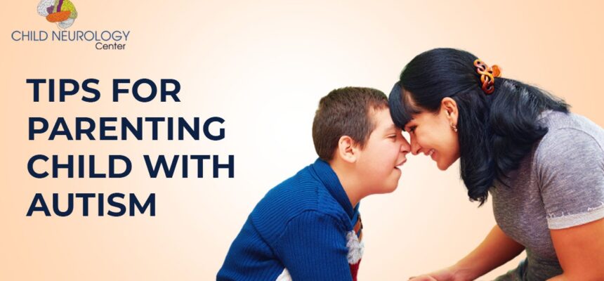 TIPS FOR PARENTING CHILD WITH AUTISM