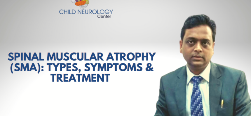Spinal Muscular Atrophy (SMA): Types, Symptoms & Treatment