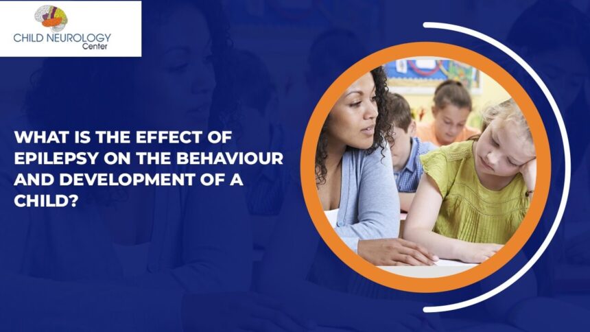 What is the Effect of Epilepsy on the Behaviour and Development of a Child?