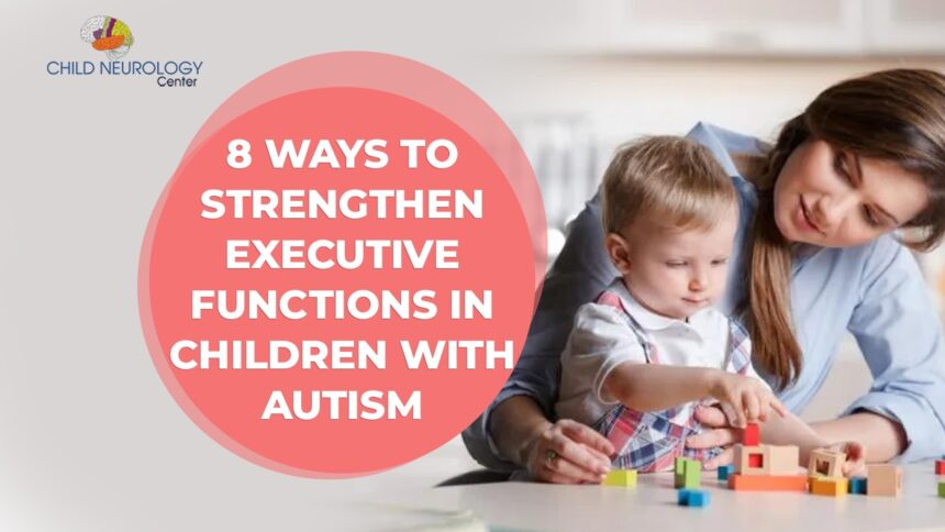 8 Ways to Strengthen Executive Functions in Children with Autism