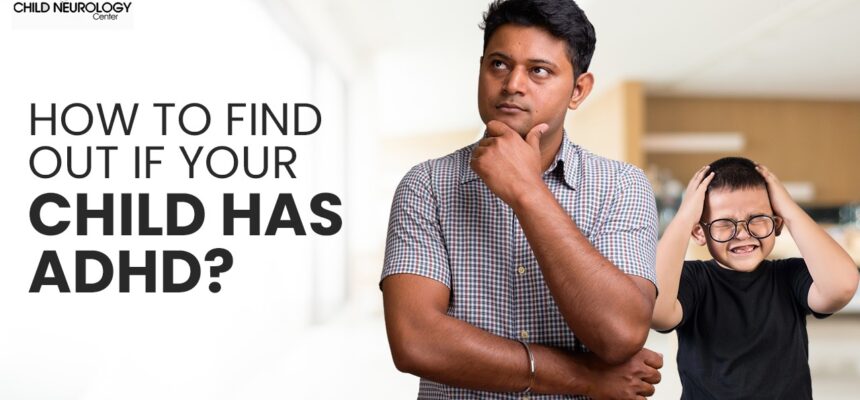 How to Find Out If Your Child Has ADHD? How to Find Out If Your Child Has ADHD?