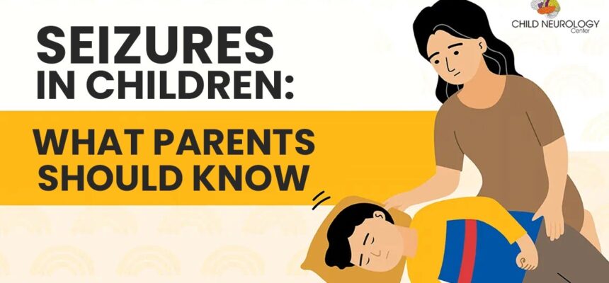 Seizures in Children: What Parents Should Know