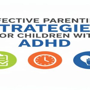 Effective Parenting Strategies for Children with ADHD